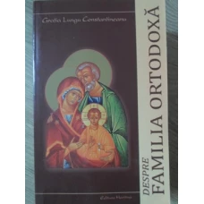 DESPRE FAMILIA ORTODOXA. DIALOGURI CU PARINTELE CALISTRAT CHIFAN