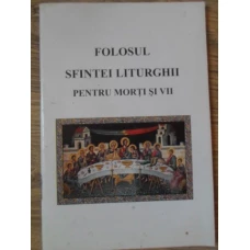 FOLOSUL SFINTEI LITURGHII PENTRU MORTI SI VII