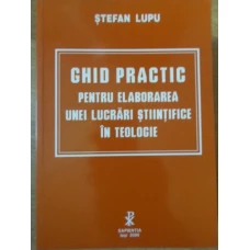 GHID PRACTIC PENTRU ELABORAREA UNEI LUCRARI STIINTIFICE IN TEOLOGIE