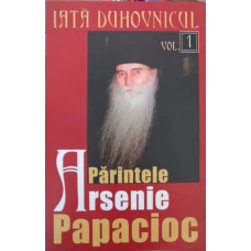 IATA DUHOVNICUL PARINTELE ARSENIE PAPACIOC VOL.1