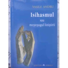 ISIHASMUL SAU MESTESUGUL LINISTIRII. MODELE, ISTORIE, TAINA