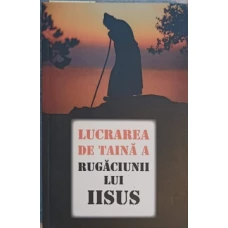 LUCRAREA DE TAINA A RUGACIUNII LUI IISUS