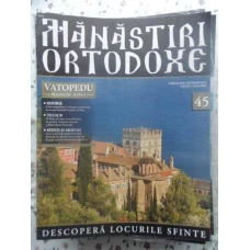MANASTIRI ORTODOXE VOL.45 VATOPEDU MUNTELE ATHOS