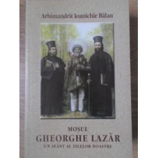 MOSUL GHEORGHE LAZAR UN SFANT AL ZILELOR NOASTRE