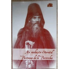 NE VORBESTE STARETUL PARTENIE DE LA PECERSKA