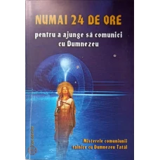 NUMAI 24 DE ORE PENTRU A AJUNGE SA COMUNICI CU DUMNEZEU