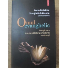 OMUL EVANGHELIC. O EXPLORARE A COMUNITATILOR PROTESTANTE ROMANESTI