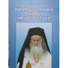 PARINTELE IUSTIN PARVU SI MORALA UNEI VIETI CASTIGATE