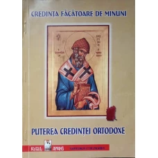 PUTEREA CREDINTEI ORTODOXE. CREDINTA FACATOARE DE MINUNI