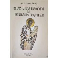 RASPUNSURILE PREOTULUI LA INTREBARILE CRESTINILOR. MEDITATII SI ESEURI TEOLOGICE