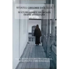 SFANTUL GRIGORIE DASCALUL. SFATUIRE FOARTE FRUMOASA DESPRE SPOVEDANIE