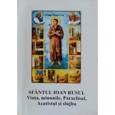 SFANTUL IOAN RUSUL. VIATA, MINUNILE, PARACLISUL, ACATISTUL SI SLUJBA