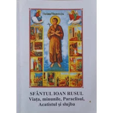 SFANTUL IOAN RUSUL. VIATA, MINUNILE, PARACLISUL, ACATISTUL SI SLUJBA
