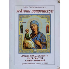 SFATURI DUHOVNICESTI. REPERE MORALE PENTRU O VIATA PRACTICA CRESTIN-ORTODOXA