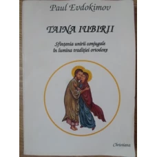 TAINA IUBIRII. SFINTENIA IUBIRII CONJUGALE IN LUMINA TRADITIEI ORTODOXE
