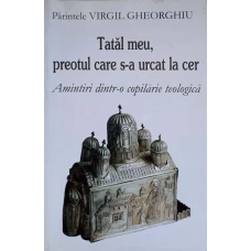 TATAL MEU, PREOTUL CARE S-A URCAT LA CER. AMINTIRI DINTR-O COPILARIE TEOLOGICA
