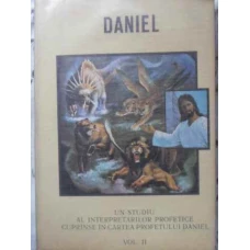 UN STUDIU AL INTERPRETARILOR PROFETICE CUPRINSE IN CARTEA PROFETULUI DANIEL VOL.II