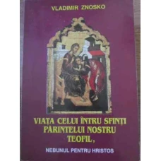 VIATA CELUI INTRU SFINTI PARINTELUI NOSTRU TEOFIL, NEBUNUL PENTRU HRISTOS