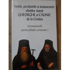 VIETILE, POVATUIRILE SI TESTAMENTELE SFINTILOR STARETI GHEORGHE SI CALINIC DE LA CERNICA