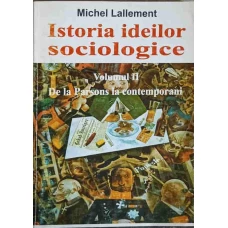 ISTORIA IDEILOR SOCIOLOGICE VOL.2 DE LA PARSONS LA CONTEMPORANI