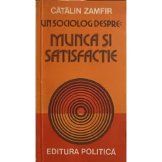 UN SOCIOLOG DESPRE: MUNCA SI SATISFACTIE