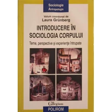 INTRODUCERE IN SOCIOLOGIA CORPULUI. TEME, PERSPECTIVE SI EXPERIENTE INTRUPATE