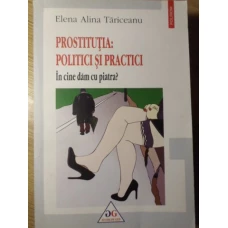 PROSTITUTIA: POLITICI SI PRACTICI. IN CINE DAM CU PIATRA?