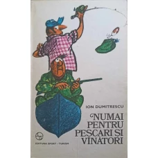 NUMAI PENTRU PESCARI SI VANATORI