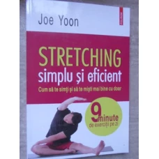 STRETCHING SIMPLU SI EFICIENT. CUM SA TE SIMTI SI SA TE MISTI MAI BINE CU DOAR 9 MINUTE DE EXERCITII PE ZI