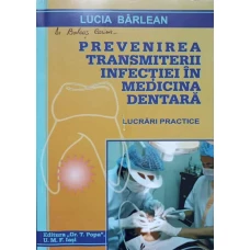 PREVENIREA TRANSMITERII INFECTIEI IN MEDICINA DENTARA. LUCRARI PRACTICE