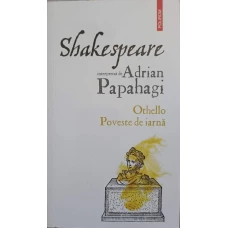SHAKESPEARE INTERPRETAT DE ADRIAN PAPAHAGI: OTHELLO. POVESTE DE IARNA