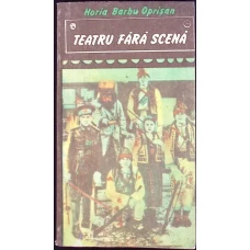 TEATRU FARA SCENA. EVOCARI ALE UNOR SPECTACOLE, PERSONAJE SI INTERPRETI AI TEATRULUI POPULAR ROMANESC