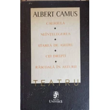 TEATRU: CALIGULA, NEINTELEGEREA, STAREA DE ASEDIU, CEI DREPTI, RASCOALA IN ASTURII