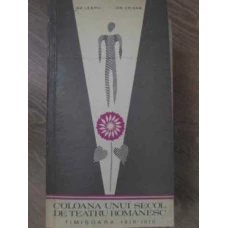 COLOANA UNUI SECOL DE TEATRU ROMANESC IN TIMISOARA 1870-1970