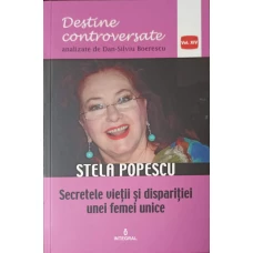 STELA POPESCU. SECRETELE VIETII SI DISPARITIEI UNEI FEMEI UNICE