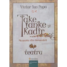 TAKE, IANKE SI KADIR. MUSCATA DIN FEREASTRA