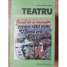 TEATRU: JOCUL DE-A VACANTA. STEAUA FARA NUME. ULTIMA ORA