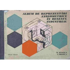 ALBUM DE REPREZENTARI AXONOMETRICE IN DESENUL INDUSTRIAL