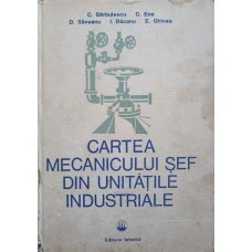 CARTEA MECANICULUI SEF DIN UNITATILE INDUSTRIALE