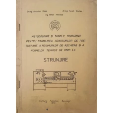 METODOLOGIE SI TABELE NORMATIVE PENTRU STABILIREA ADAOSURILOR DE PRELUCRARE A REGIMURILOR DE ASCHIERE SI A NORMELOR TEHNICE DE TIMPI LA STRUNJIRE