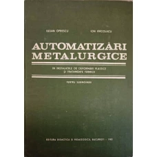 AUTOMATIZARI METALURGICE IN INSTALATIILE DE DEFORMARI PLASTICE SI TRATAMENTE TERMICE PENTRU SUBINGINERI