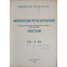 INSTITUTUL TIP DE EXPLOATARE A INSTALATIILOR DE ALIMENTARE CU APA SI CANALIZARE. ADUCTIUNI I.D.-5-64