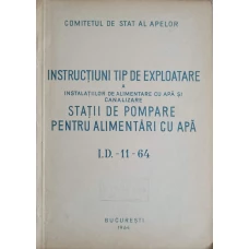 INSTRUCTIUNI TIP DE EXPLOATARE A INSTALATIILOR DE POMPARE PENTRU ALIMENTARI CU APA I.D.-11-64