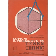 NOTIUNI INTRODUCTIVE DE DESEN TEHNIC. MANUAL EXPERIMENTAL PENTRU CLASELE A VI-A, A VII-A SI A VIII-A