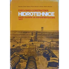 EXECUTAREA CONSTRUCTIILOR HIDROTEHNICE PENTRU LUCRARI DE IMBUNATATIRI FUNCIARE VOL.2