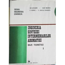 INGINERIA SINTEZEI INTERMEDIARILOR AROMATICI VOL.1 BAZE TEORETICE
