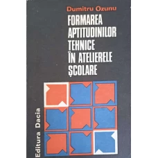 FORMAREA APTITUDINILOR TEHNICE IN ATELIERELE SCOLARE