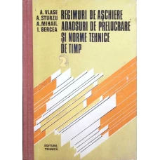 REGIMURI DE ASCHIERE ADAOSURI DE PRELUCRARE SI NORME TEHNICE DE TIMP VOL.2