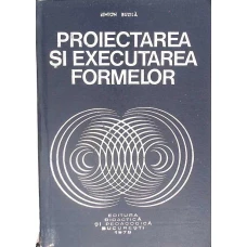 PROIECTAREA SI EXECUTAREA FORMELOR