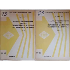 CALCULE TEHNOLOGICE PENTRU MUNCITORII SI MAISTRII DIN INDUSTRIA LAPTELUI VOL.1-2